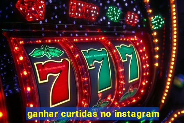 ganhar curtidas no instagram